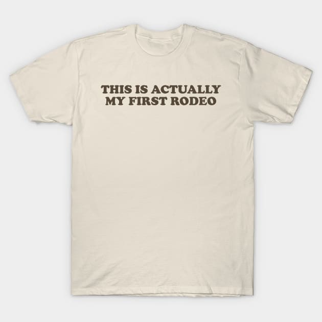 This Is Actually My First Rodeo shirt, Y2K Funny Meme T-Shirt by Y2KERA